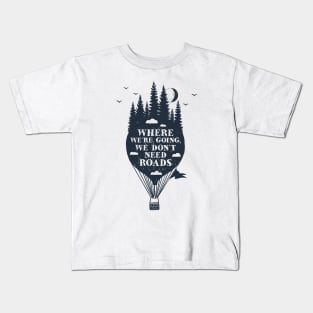 Where We're Going We Don't Need Roads Kids T-Shirt